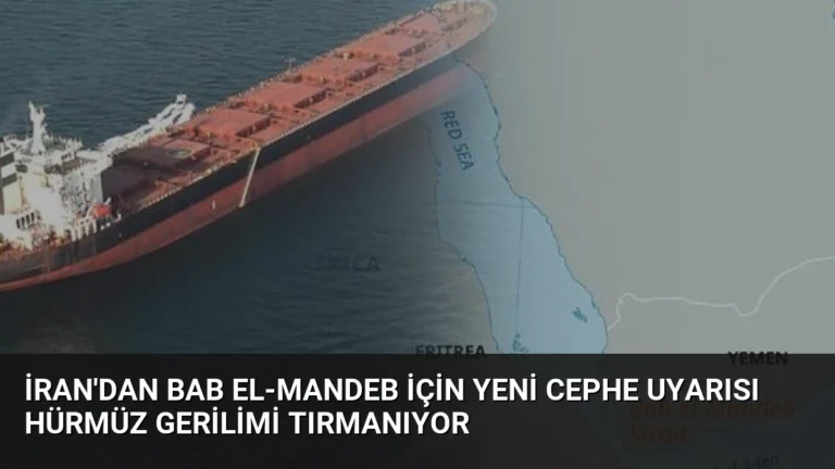 İran’dan Bab el-Mandeb İçin Yeni Cephe Uyarısı Hürmüz Gerilimi Tırmanıyor