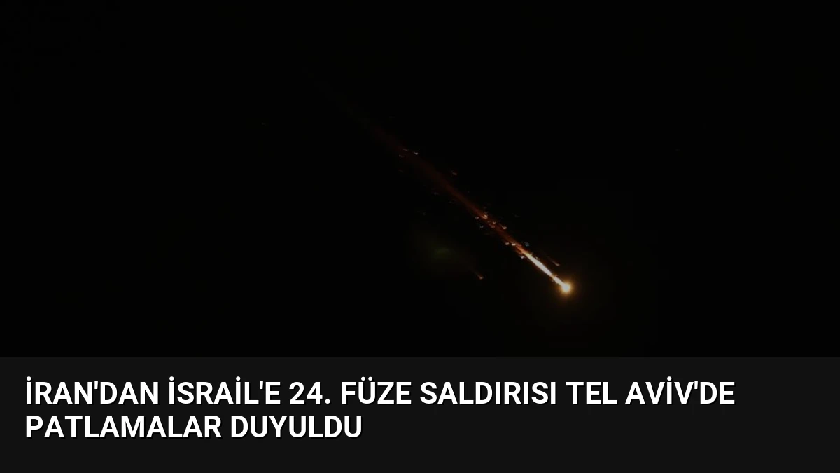 İran’dan İsrail’e 24. Füze Saldırısı Tel Aviv’de Patlamalar Duyuldu