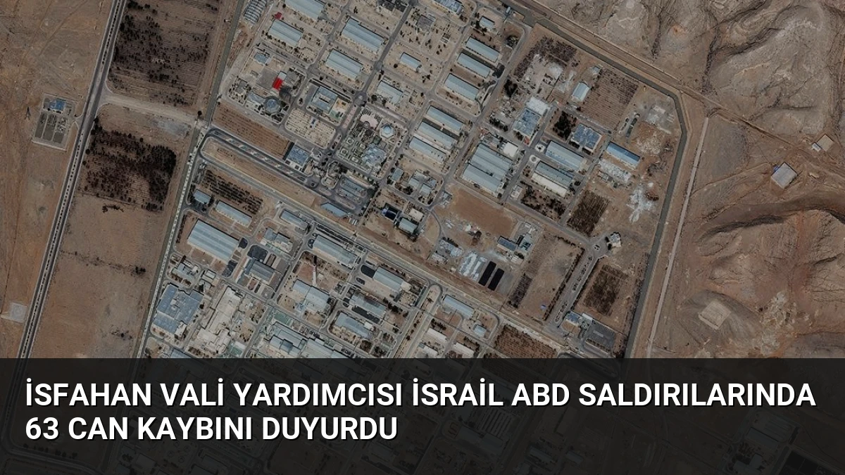 İsfahan Vali Yardımcısı İsrail ABD Saldırılarında 63 Can Kaybını Duyurdu