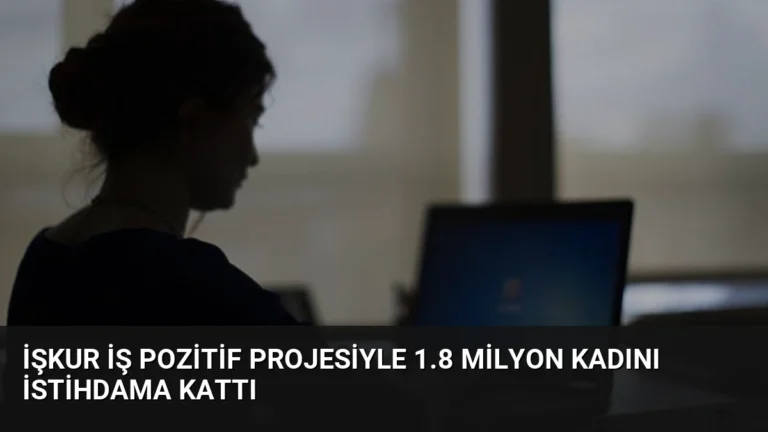 İŞKUR İş Pozitif Projesiyle 1.8 Milyon Kadını İstihdama Kattı
