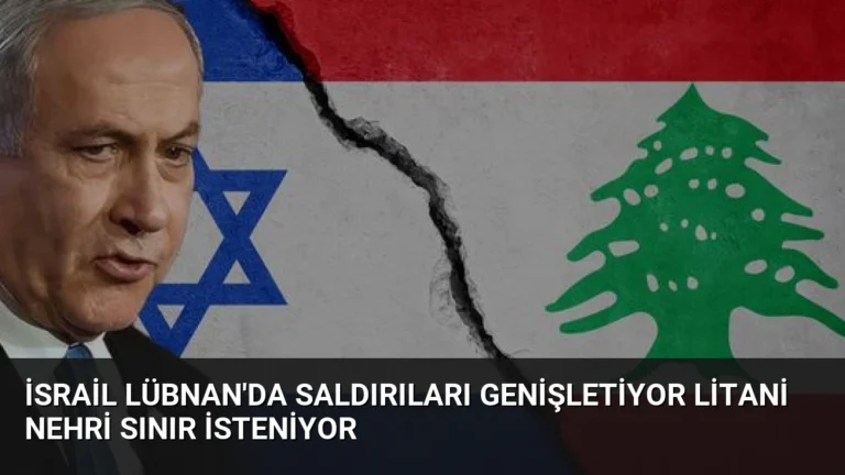 İsrail Lübnan’da Saldırıları Genişletiyor Litani Nehri Sınır İsteniyor