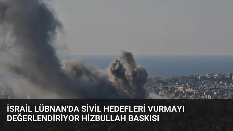 İsrail Lübnan’da Sivil Hedefleri Vurmayı Değerlendiriyor Hizbullah Baskısı