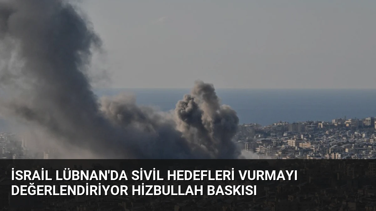İsrail Lübnan’da Sivil Hedefleri Vurmayı Değerlendiriyor Hizbullah Baskısı