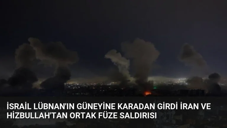 İsrail Lübnan’ın Güneyine Karadan Girdi İran ve Hizbullah’tan Ortak Füze Saldırısı