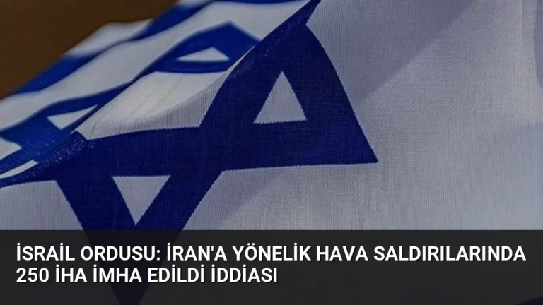 İsrail Ordusu: İran’a Yönelik Hava Saldırılarında 250 İHA İmha Edildi İddiası