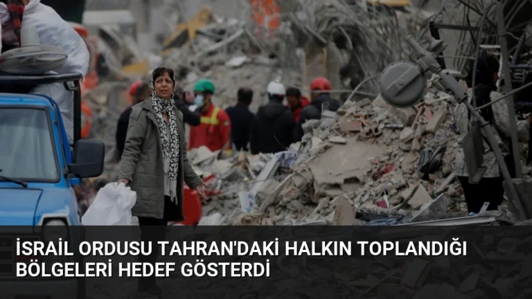 İsrail Ordusu Tahran’daki Halkın Toplandığı Bölgeleri Hedef Gösterdi
