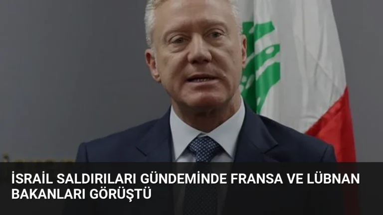 İsrail Saldırıları Gündeminde Fransa ve Lübnan Bakanları Görüştü