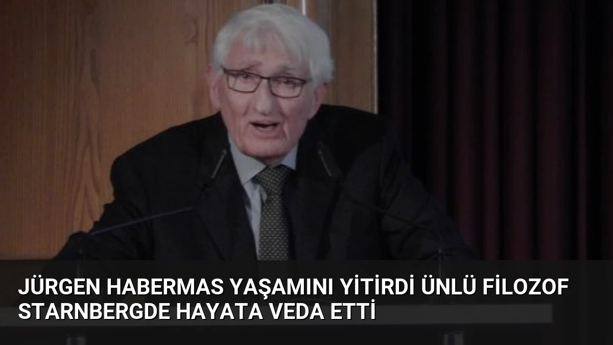 Jürgen Habermas Yaşamını Yitirdi Ünlü Filozof Starnbergde Hayata Veda Etti