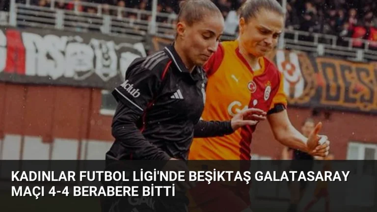 Kadınlar Futbol Ligi’nde Beşiktaş Galatasaray Maçı 4-4 Berabere Bitti