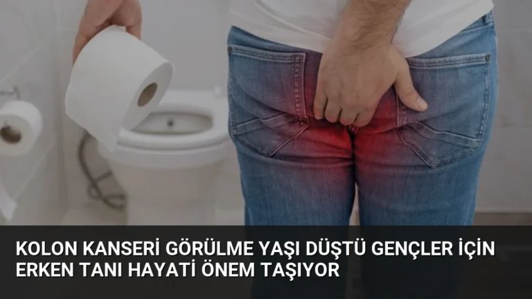 Kolon Kanseri Görülme Yaşı Düştü Gençler İçin Erken Tanı Hayati Önem Taşıyor