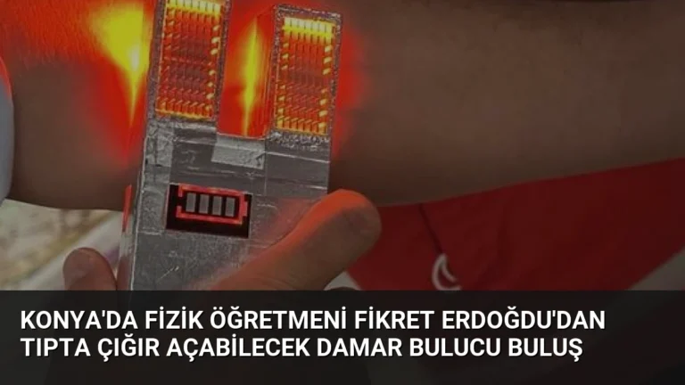 Konya’da Fizik Öğretmeni Fikret Erdoğdu’dan Tıpta Çığır Açabilecek Damar Bulucu Buluş