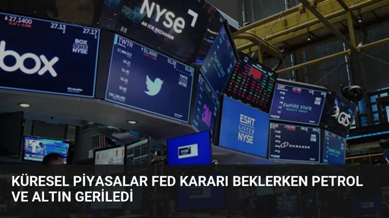 Küresel Piyasalar Fed Kararı Beklerken Petrol ve Altın Geriledi