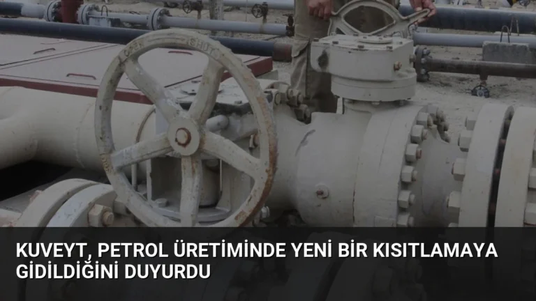 Kuveyt, petrol üretiminde yeni bir kısıtlamaya gidildiğini duyurdu