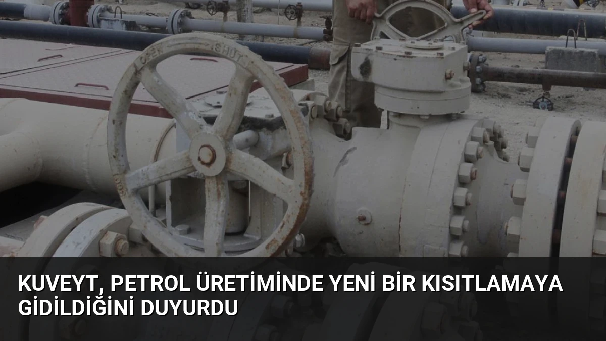 Kuveyt, petrol üretiminde yeni bir kısıtlamaya gidildiğini duyurdu
