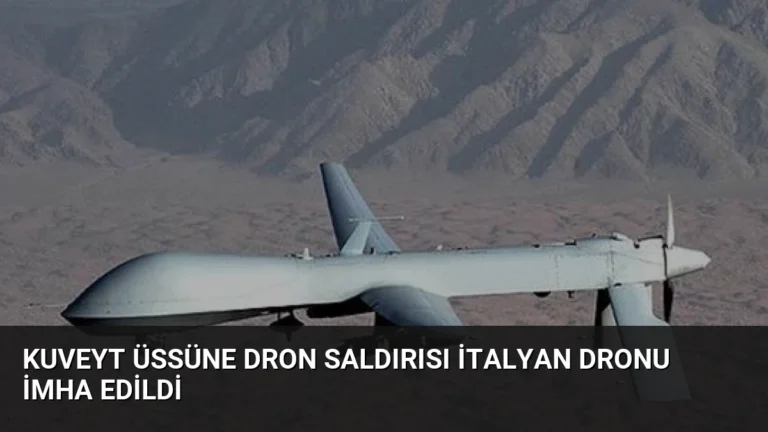Kuveyt Üssüne Dron Saldırısı İtalyan Dronu İmha Edildi