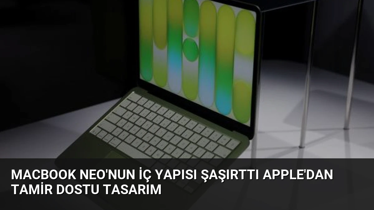 MacBook Neo’nun iç yapısı şaşırttı Apple’dan tamir dostu tasarım