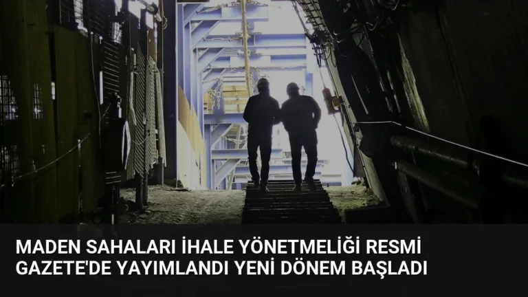 Maden Sahaları İhale Yönetmeliği Resmi Gazete’de Yayımlandı Yeni Dönem Başladı