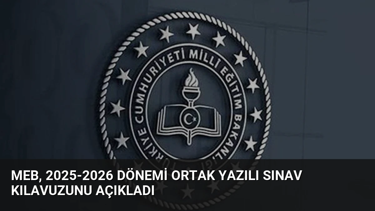 MEB, 2025-2026 Dönemi Ortak Yazılı Sınav Kılavuzunu Açıkladı