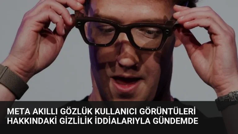Meta Akıllı Gözlük Kullanıcı Görüntüleri Hakkındaki Gizlilik İddialarıyla Gündemde