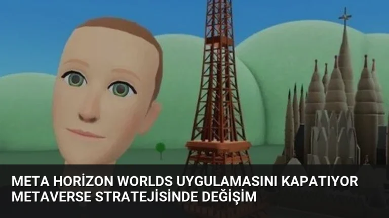 Meta Horizon Worlds uygulamasını kapatıyor Metaverse stratejisinde değişim
