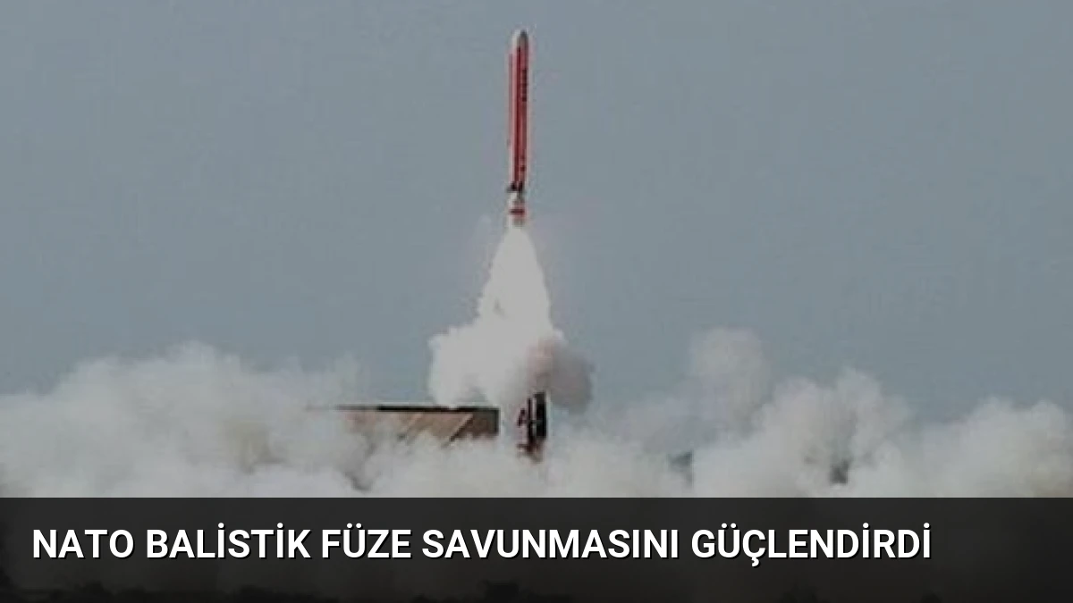 NATO Balistik Füze Savunmasını Güçlendirdi