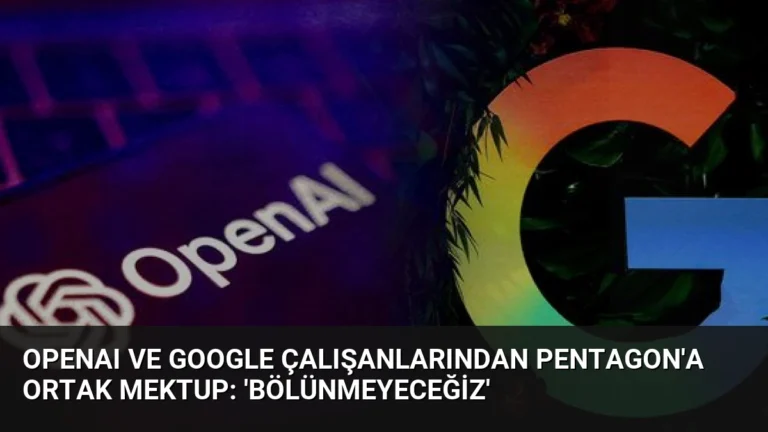 OpenAI ve Google Çalışanlarından Pentagon’a Ortak Mektup: ‘Bölünmeyeceğiz’