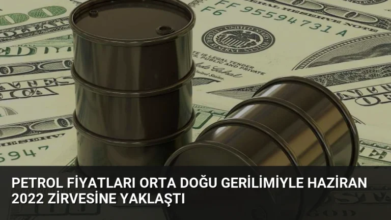 Petrol Fiyatları Orta Doğu Gerilimiyle Haziran 2022 Zirvesine Yaklaştı