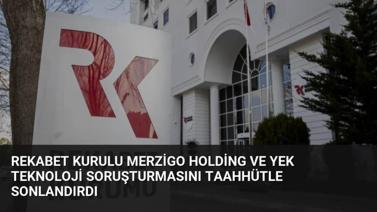 Rekabet Kurulu Merzigo Holding ve Yek Teknoloji Soruşturmasını Taahhütle Sonlandırdı