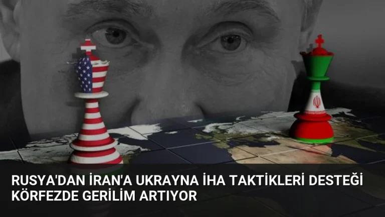 Rusya’dan İran’a Ukrayna İHA Taktikleri Desteği Körfezde Gerilim Artıyor