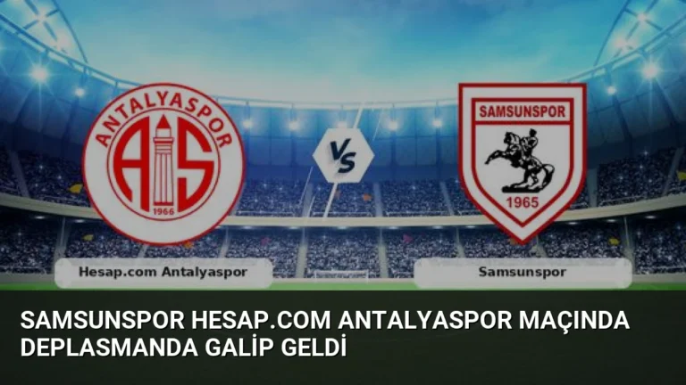 Samsunspor Hesap.com Antalyaspor Maçında Deplasmanda Galip Geldi
