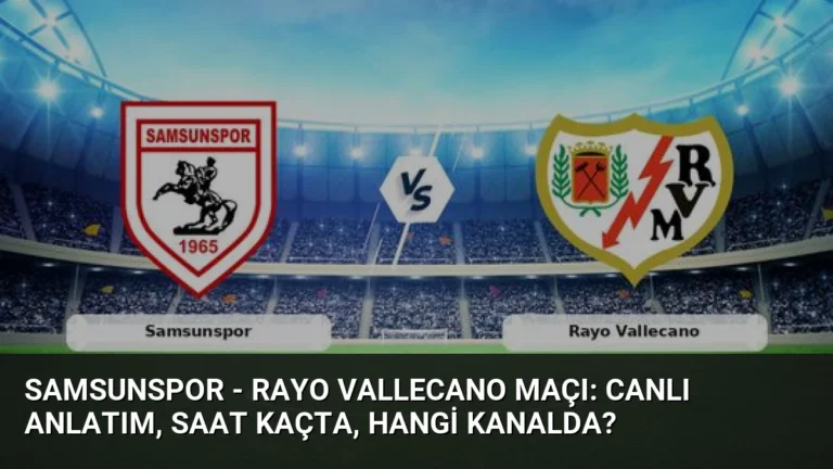 Samsunspor – Rayo Vallecano Maçı: Canlı Anlatım, Saat Kaçta, Hangi Kanalda?