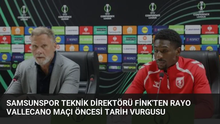 Samsunspor Teknik Direktörü Fink’ten Rayo Vallecano Maçı Öncesi Tarih Vurgusu