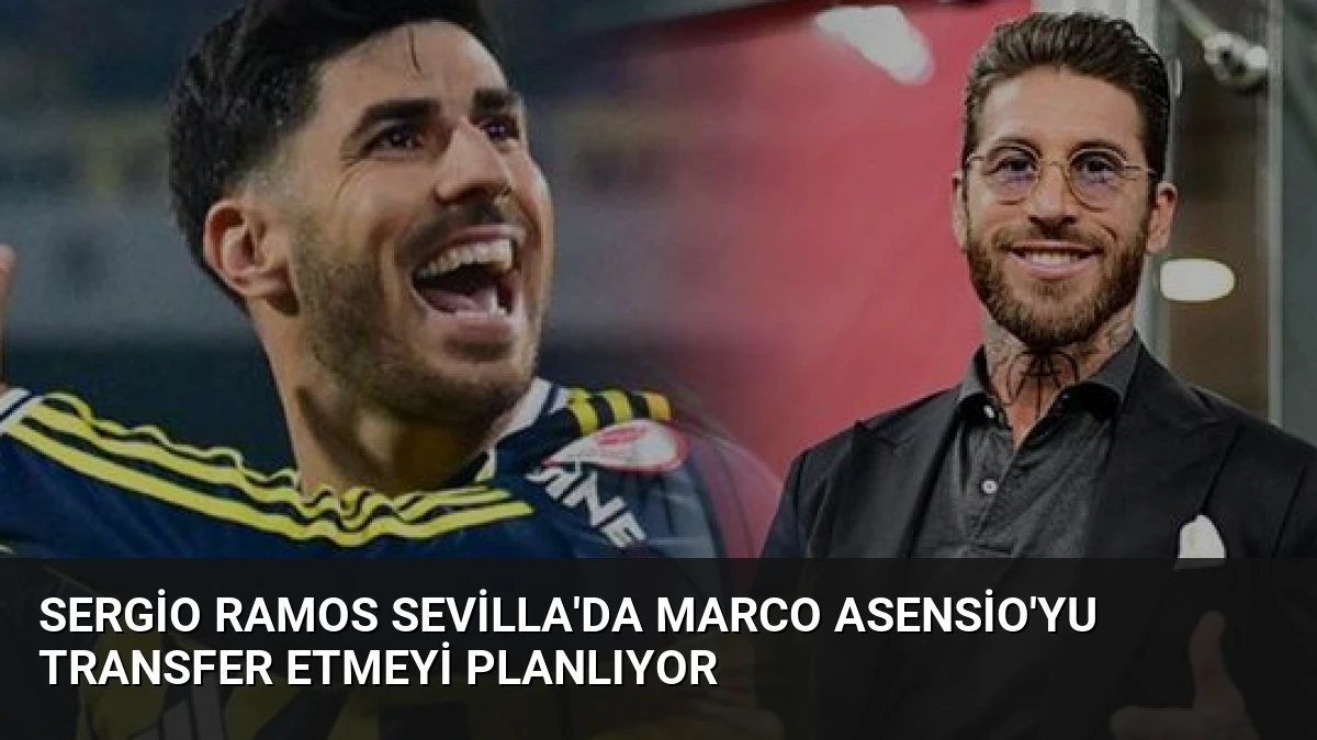 Sergio Ramos Sevilla’da Marco Asensio’yu Transfer Etmeyi Planlıyor
