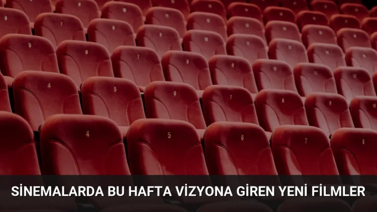 Sinemalarda Bu Hafta Vizyona Giren Yeni Filmler