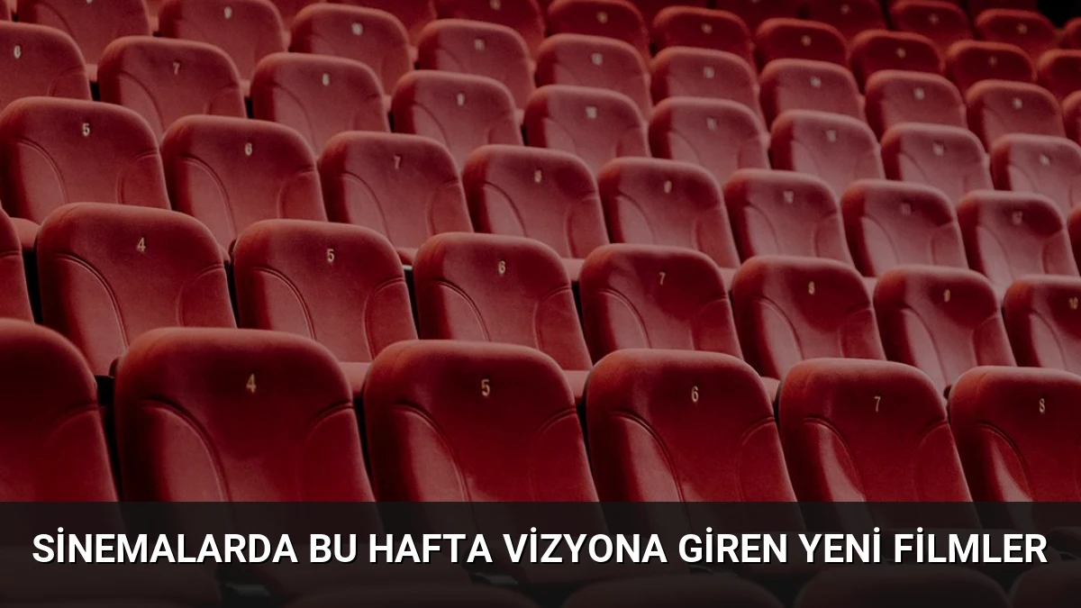Sinemalarda Bu Hafta Vizyona Giren Yeni Filmler