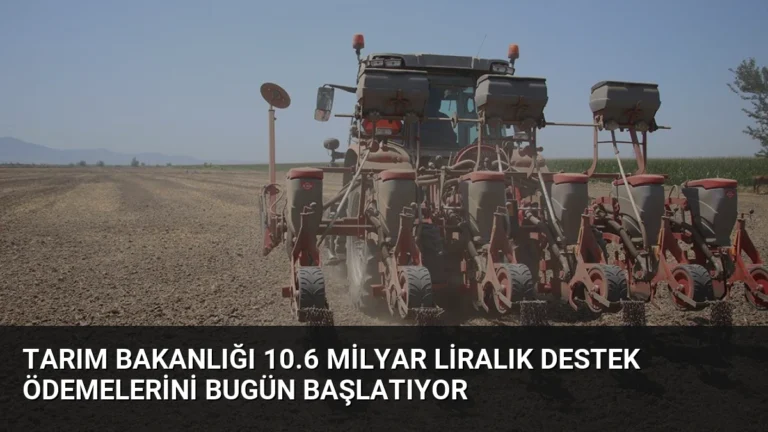 Tarım Bakanlığı 10.6 Milyar Liralık Destek Ödemelerini Bugün Başlatıyor