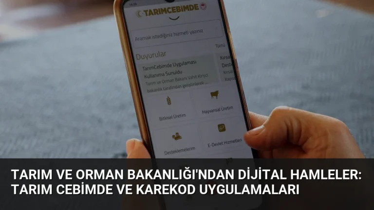 Tarım ve Orman Bakanlığı’ndan Dijital Hamleler: Tarım Cebimde ve Karekod Uygulamaları