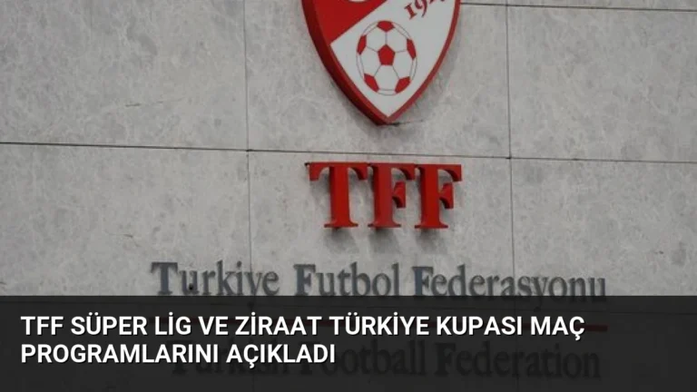 TFF Süper Lig ve Ziraat Türkiye Kupası Maç Programlarını Açıkladı