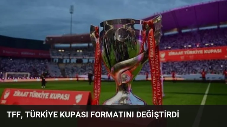 TFF, Türkiye Kupası formatını değiştirdi