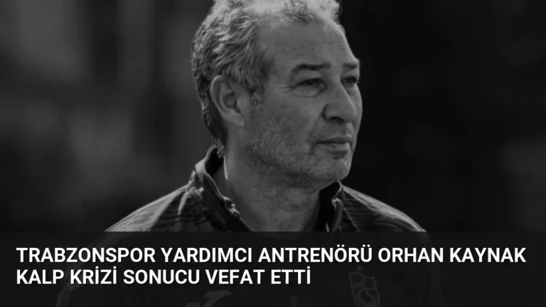 Trabzonspor Yardımcı Antrenörü Orhan Kaynak Kalp Krizi Sonucu Vefat Etti