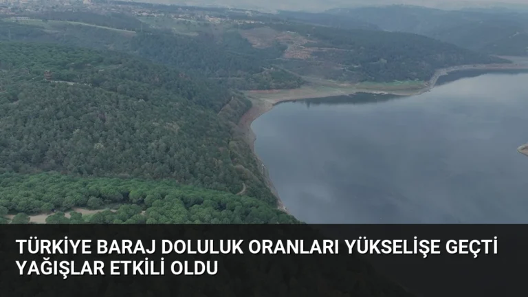 Türkiye Baraj Doluluk Oranları Yükselişe Geçti Yağışlar Etkili Oldu