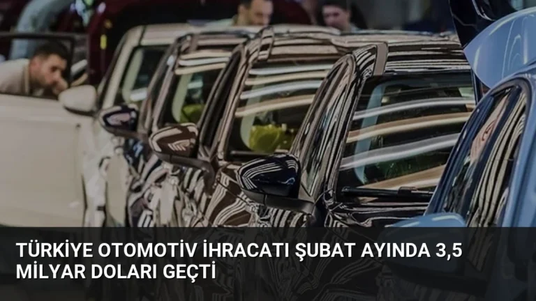 Türkiye Otomotiv İhracatı Şubat Ayında 3,5 Milyar Doları Geçti