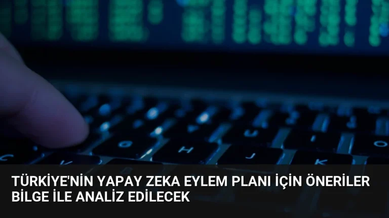 Türkiye’nin Yapay Zeka Eylem Planı için öneriler BİLGE ile analiz edilecek