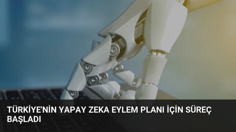 Türkiye’nin Yapay Zeka Eylem Planı için süreç başladı