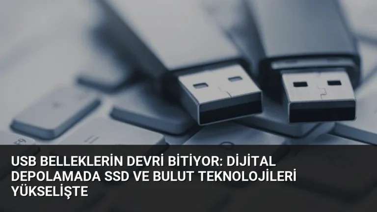 USB Belleklerin Devri Bitiyor: Dijital Depolamada SSD ve Bulut Teknolojileri Yükselişte