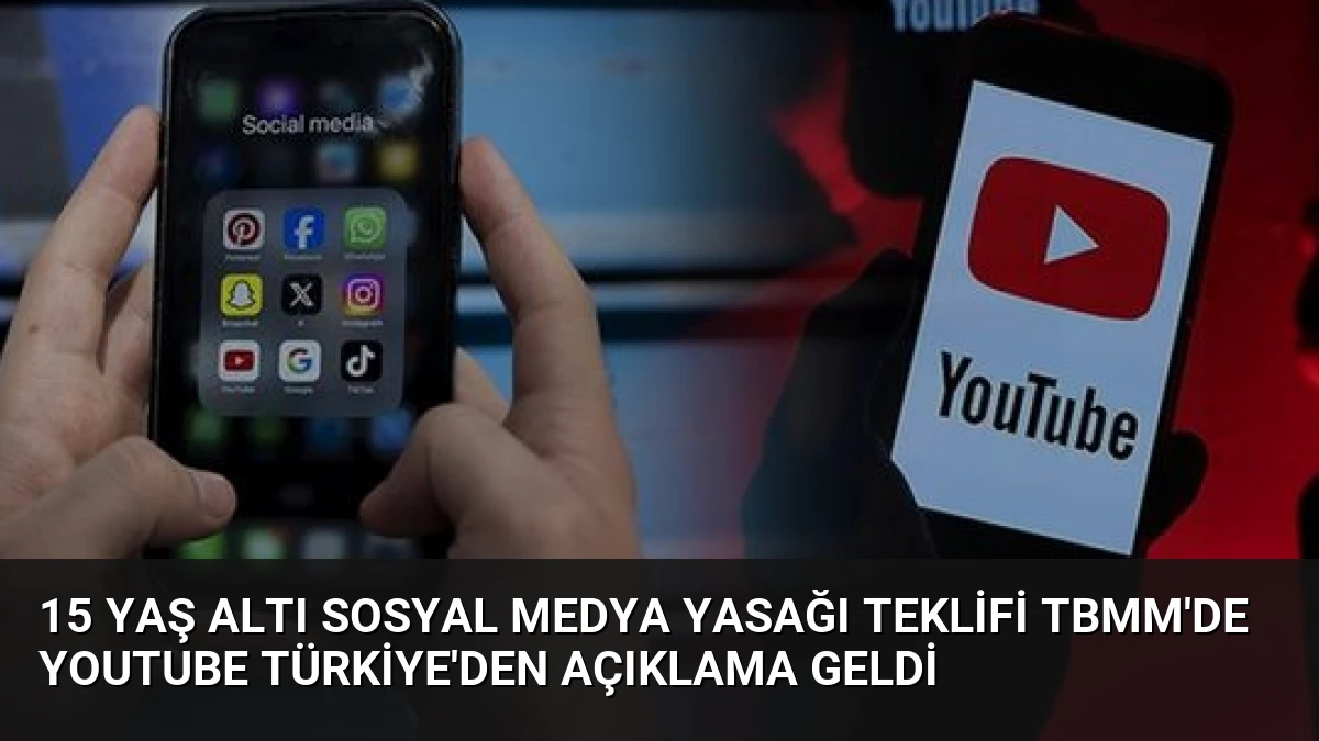 15 Yaş Altı Sosyal Medya Yasağı Teklifi TBMM’de YouTube Türkiye’den Açıklama Geldi