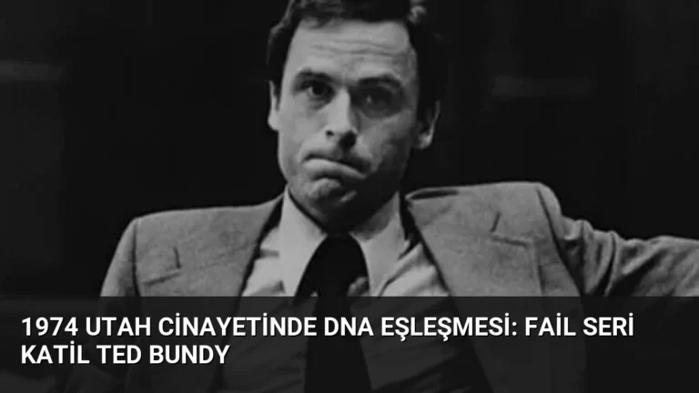 1974 Utah Cinayetinde DNA Eşleşmesi: Fail Seri Katil Ted Bundy