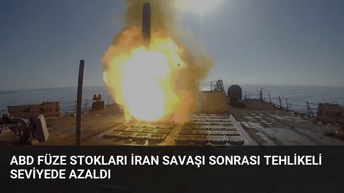 ABD füze stokları İran savaşı sonrası tehlikeli seviyede azaldı