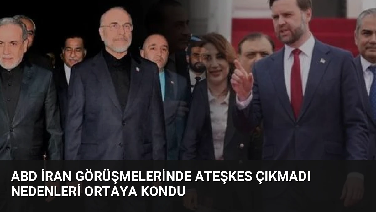 ABD İran Görüşmelerinde Ateşkes Çıkmadı Nedenleri Ortaya Kondu