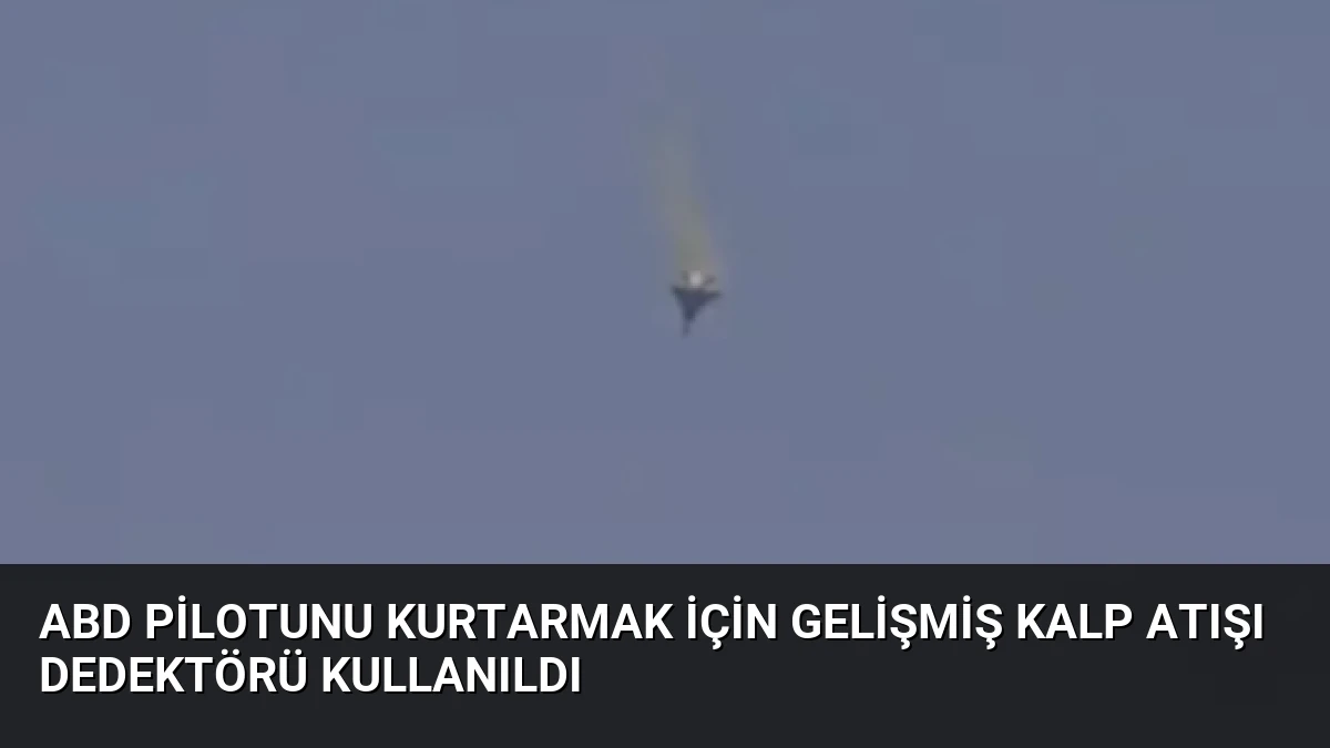 ABD Pilotunu Kurtarmak İçin Gelişmiş Kalp Atışı Dedektörü Kullanıldı